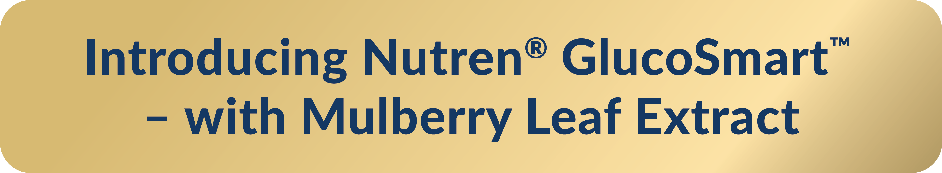 Introducing Nutren GlucoSmart - with Mulberry Leaf Extract Introducing Nutren GlucoSmart - with Mulberry Leaf Extract